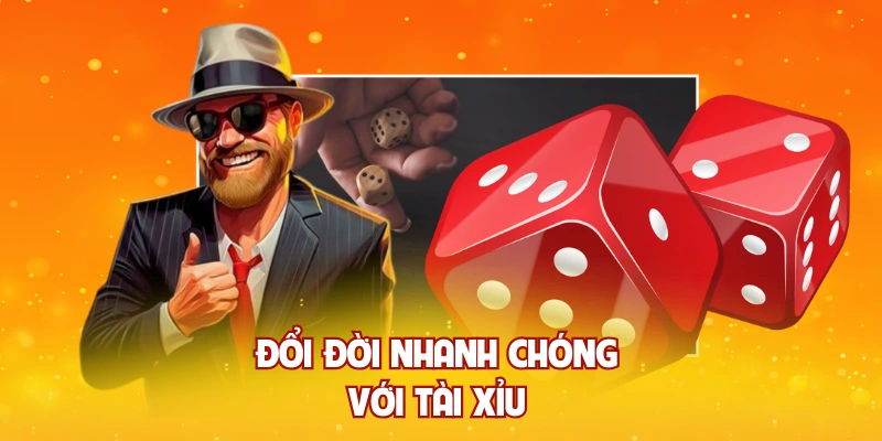 Đổi đời nhanh chóng với tài xỉu